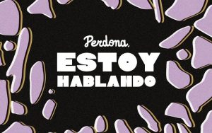 Affiche - Exposition 2025 : Perdona, estoy hablando